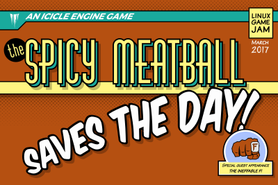 The Spicy Meatball Saves The Day's cover image, showing the game's title in a retro comic book style. A banner across the top indicates that it's an Icicle engine game, a mark in the top right corner shows it's from the 2017 Linux Game Jam, and an inset in the bottom right advertises a special guest appearance by "The Ineffable F."